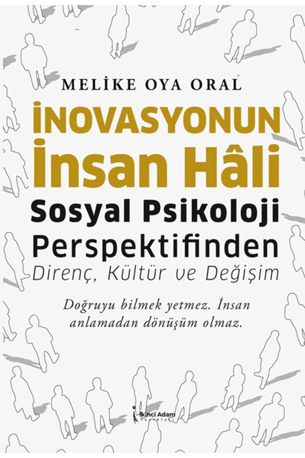 İnovasyonun İnsan Hali - Sosyal Psikoloji Perspektifinden Direnç Kültür ve Değişim | İkinci Adam Yayınları (İnce Kapak)