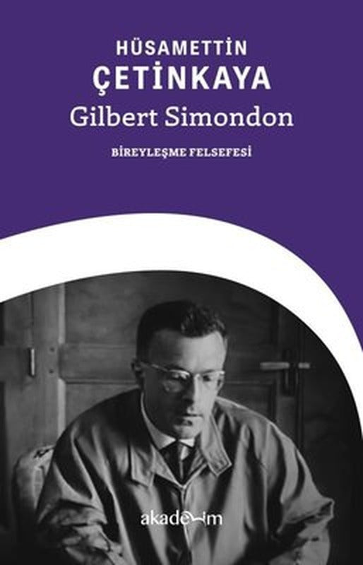 Gilbert Simondon: Bireyleşme Felsefesi | Akademim Yayıncılık
