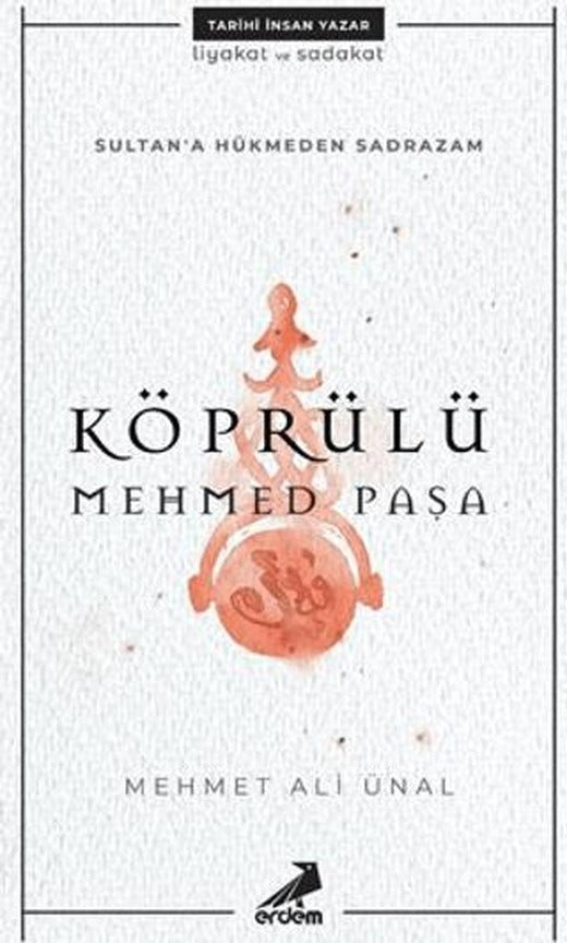 Köprülü Mehmed Paşa - Sultan'a Hükmeden Sadrazam