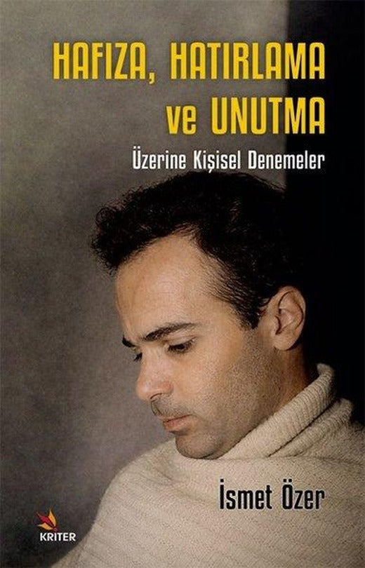 Hafıza Hatırlama ve Unutma Üzerine Kişisel Denemeler | Kriter (İnce Kapak)