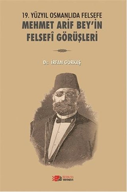 19. Yüzyılda Osmanlıda Felsefe - Mehmet Arif Bey'in Felsefi Görüşleri | Berikan Yayınevi (Ciltsiz)