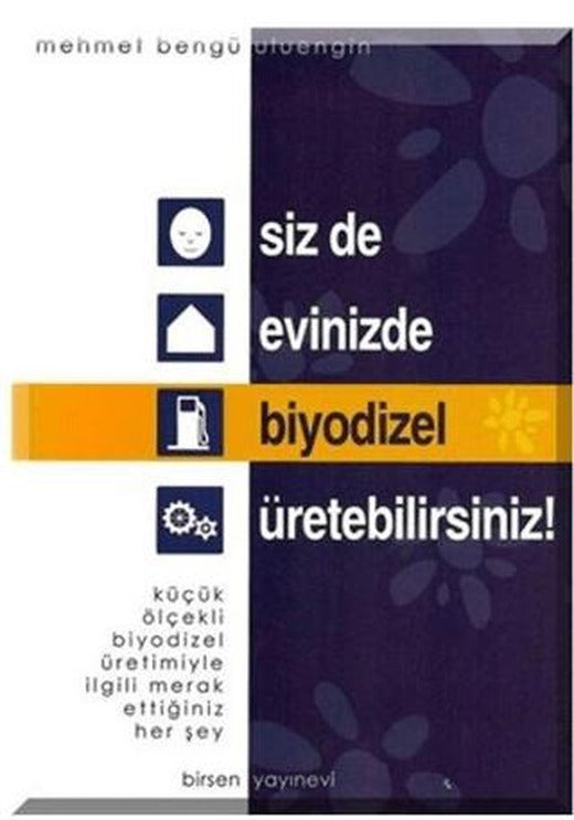 Siz de Evinizde Biyodizel Üretebilirsiniz! | Birsen Yayınevi (Ciltsiz)