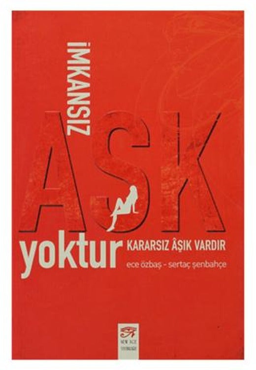 İmkansız Aşk Yoktur Kararsız Aşık Vardır | New Age Yayınları (Ciltsiz)