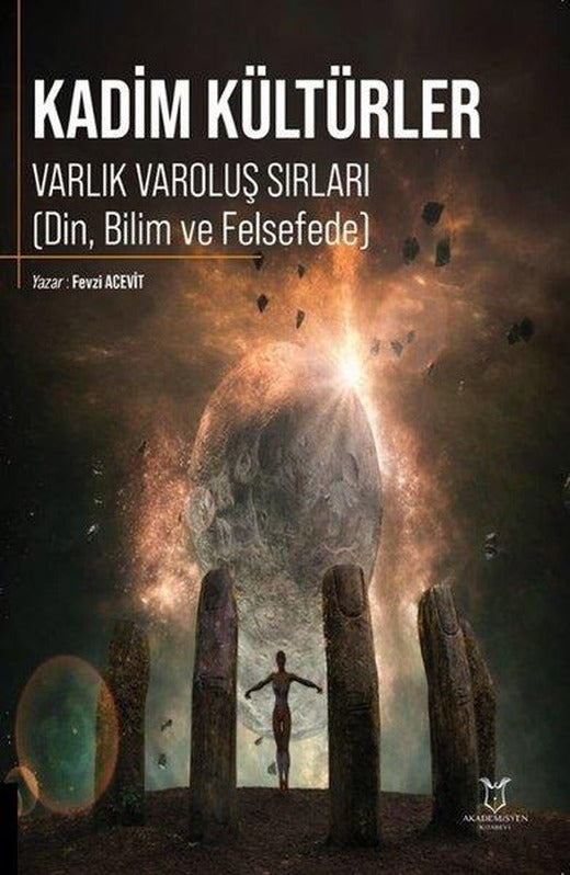 Kadim Kültürler - Varlık Varoluş Sırları (Din, Bilim ve Felsefede) | Akademisyen Kitabevi (İnce Kapak)
