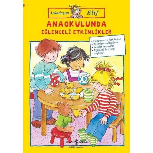 Anaokulunda Eğlenceli Etkinlikler-Arkadaşım Elif | İş Bankası Kültür Yayınları (İnce Kapak)