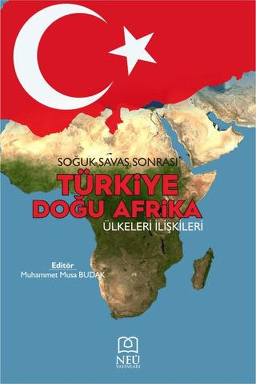 Soğuk Savaş Sonrası Türkiye Doğu Afrika Ülkeleri İlişkileri | Necmettin Erbakan Üniversitesi Yayınları (Ciltsiz)