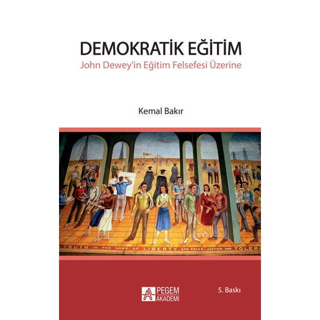 Demokratik Eğitim - John Dewey’in Eğitim Felsefesi Üzerine | Pegem Akademi Yayıncılık (Ciltsiz)