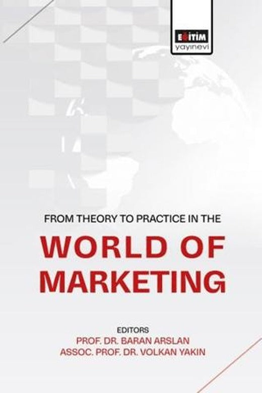 From Theory To Practice in the World of Marketing | Eğitim Yayınevi - Bilimsel Eserler (Ciltsiz)
