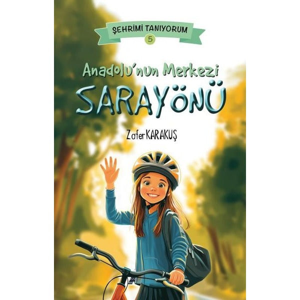 Anadolu'nun Merkezi Sarayönü - Şehrimi Tanıyorum 5 | Kayalıpark (İnce Kapak)