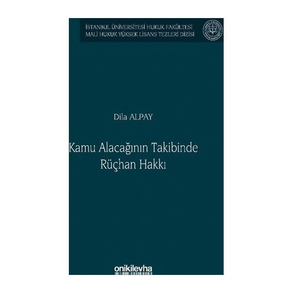 Kamu Alacağının Takibinde Rüçhan Hakkı İstanbul Üniversitesi Hukuk Fakültesi Mali Hukuk Yüksek Lisans Tezleri Dizisi No: 8 | On İki Levha Yayınları (Ciltsiz)