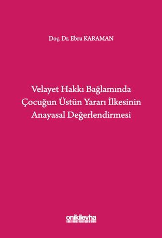 Velayet Hakkı Bağlamında Çocuğun Üstün Yararı İlkesinin Anayasal Değerlendirmesi