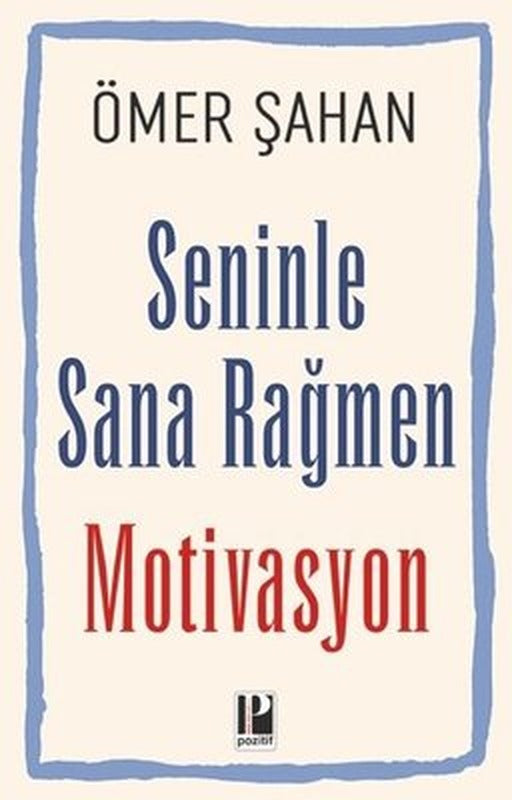 Seninle Sana Rağmen Motivasyon | Pozitif Yayıncılık