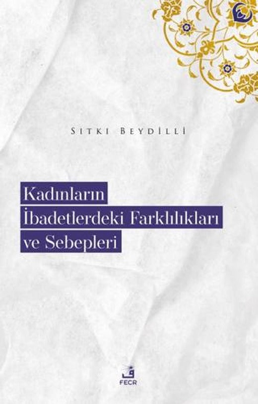 Kadınların İbadetlerdeki Farklılıkları ve Sebepleri | Fecr Yayınları (Ciltsiz)