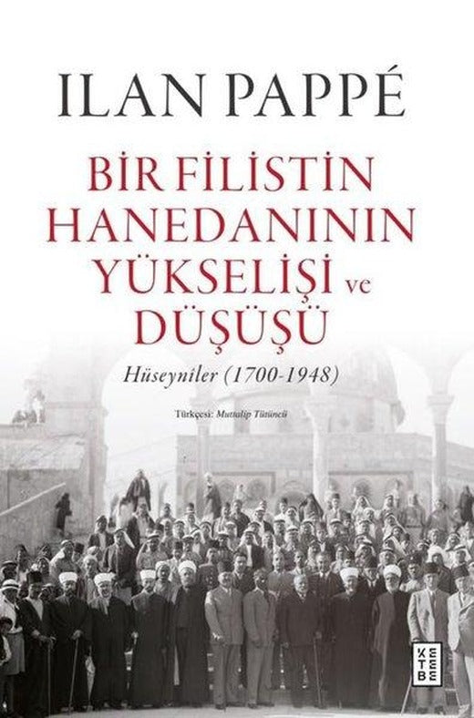 Bir Filistin Hanedanının Yükselişi ve Düşüşü - Hüseyniler 1700 - 1948 | Ketebe (Ciltli)