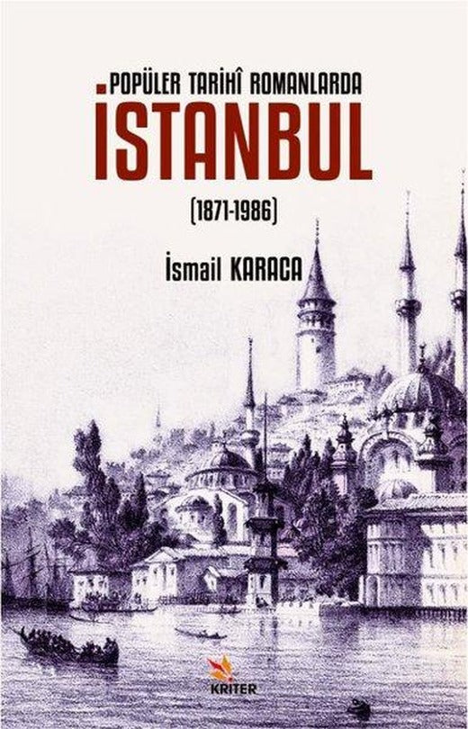Popüler Tarihi Romanlarda İstanbul 1871 - 1986 | Kriter (İnce Kapak)
