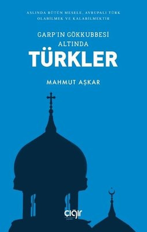 Garp'ın Gökkubbesi Altında Türkler | Çığır Yayınları