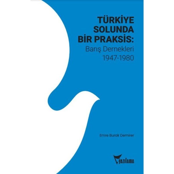 Türkiye Solunda Bir Praksis: Barış Dernekleri 1947 - 1980 | Yazılama (İnce Kapak)