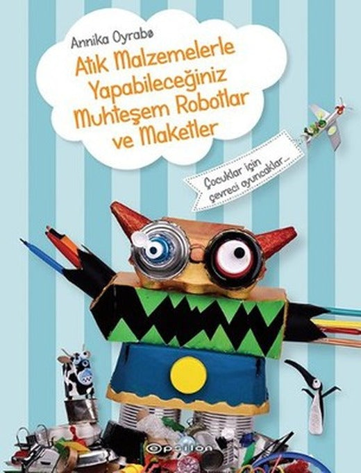 Atık Malzemelerle Yapabileceğiniz Muhteşem Robotlar ve Maketler | Epsilon Yayınevi