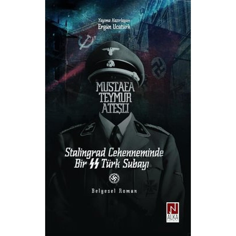 Mustafa Teymur Ateşli: Stalingrad Cehenneminde Bir SS Türk Subayı | Alka Yayınevi (İnce Kapak)