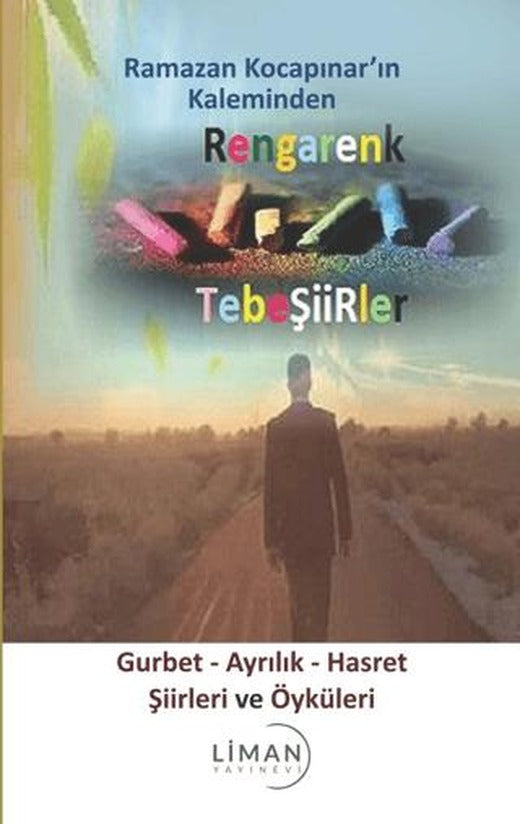 Rengarenk Tebeşiirler: Gurbet - Ayrılık - Hasret Şiirleri ve Öyküleri | Liman Yayınevi (Ciltsiz)