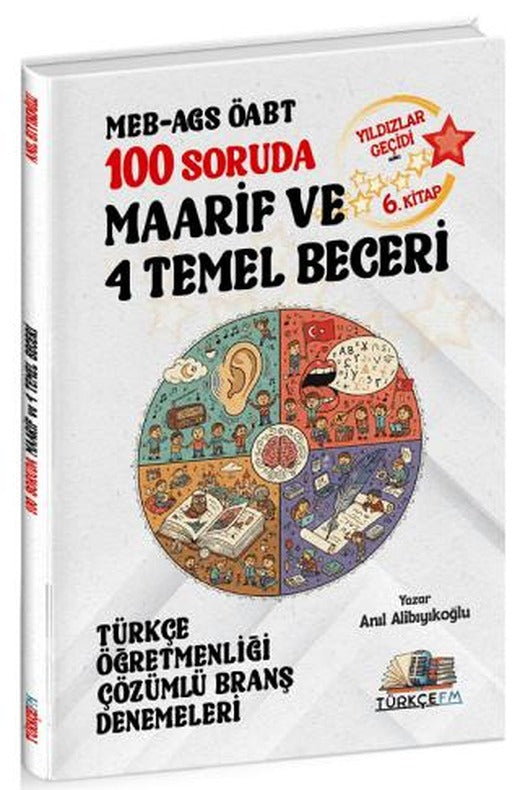 ÖABT MEB-AGS Türkçe Öğretmenliği 100 Soruda Maarif ve 4 Temel Beceri Deneme Çözümlü Yıldızlar Geçidi 6. Kitap | Özdil Akademi Yayınları (Ciltsiz)