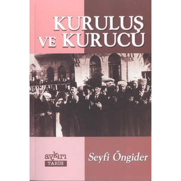Kuruluş ve Kurucu Bir Gayri Resmi Tarih Çalışması | Aykırı Yayınları