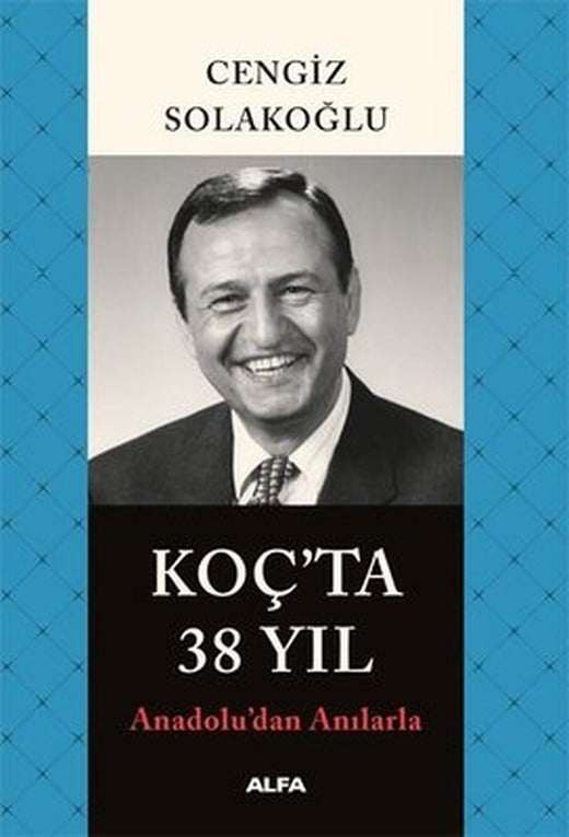 Anadolu'dan Anılarla Koç'ta 38 Yıl | Alfa Yayınları