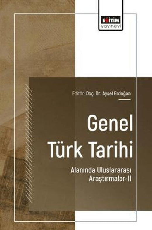 Genel Türk Tarihi Alanında Uluslararası Araştırmalar - 2 | Eğitim Yayınevi - Bilimsel Eserler (Ciltsiz)