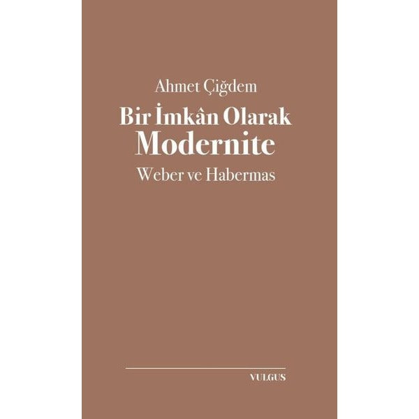 Bir İmkan Olarak Modernite: Weber ve Habermas | Vulgus Yayınları