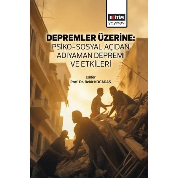 Depremler Üzerine: Psiko-Sosyal Açıdan Adıyaman Depremi ve Etkileri | Eğitim Yayınevi - Bilimsel Eserler (Ciltsiz)