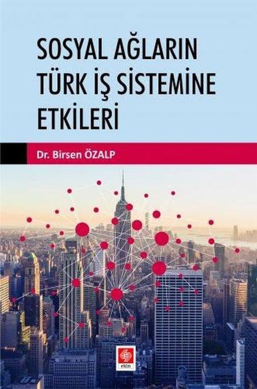 Sosyal Ağların Türk İş Sistemine Etkileri | Ekin Basım Yayın (İnce Kapak)