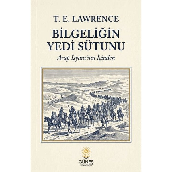 Bilgeliğin Yedi Sütunu - Arap İsyanı'nın İçinden | Güneş Kitabevleri (İnce Kapak)
