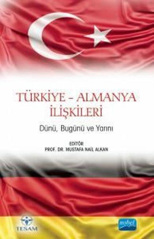 Türkiye - Almanya İlişkileri - Dünü Bugünü ve Yarını | Nobel Akademik Yayıncılık (İnce Kapak)