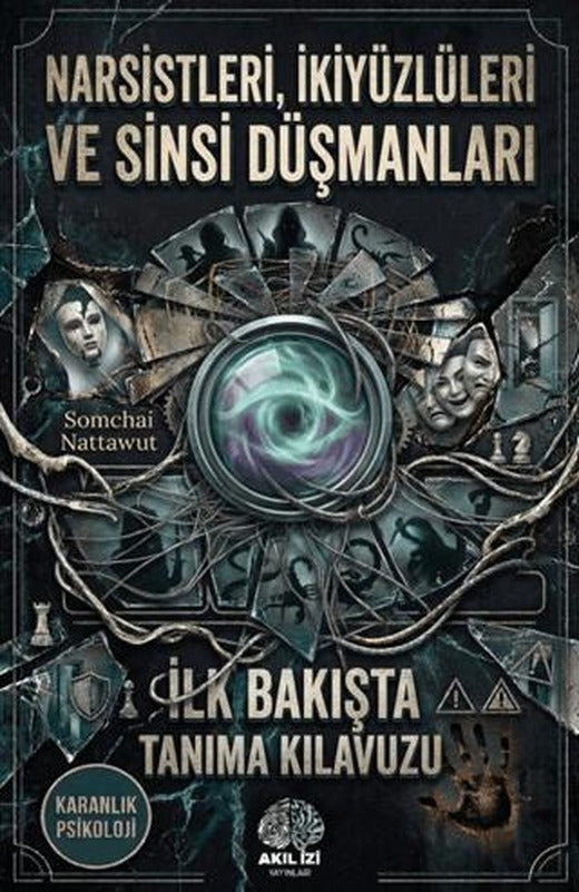 Karanlık Psikoloji Narsistleri İkiyüzlüleri ve Sinsi Düşmanları İlk Bakışta Tanıma Klavuzu