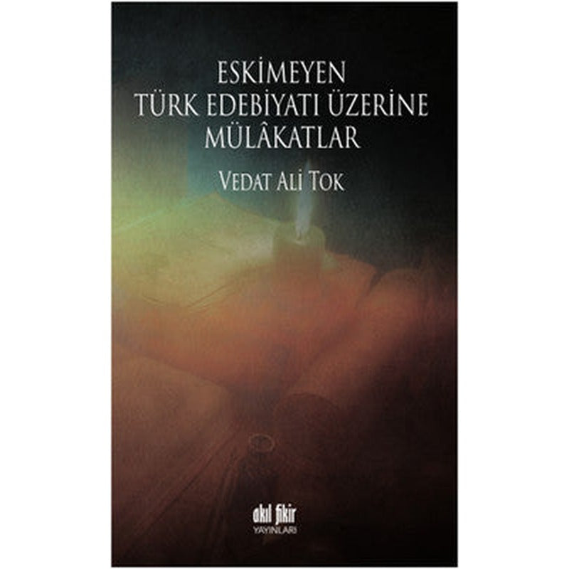 Eskimeyen Türk Edebiyatı Üzerine Mülkatlar | Akıl Fikir Yayınları