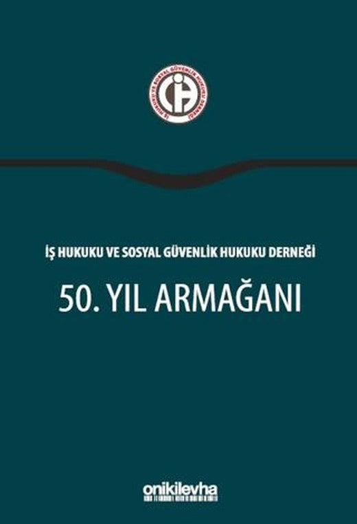 İş Hukuku ve Sosyal Güvenlik Hukuku Derneği 50. Yıl Armağanı