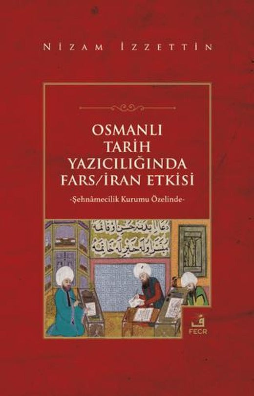 Osmanlı Tarih Yazıcılığında Fars - İran Etkisi | Fecr Yayınları (Ciltsiz)