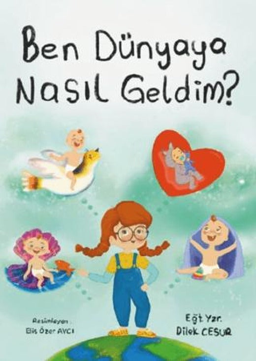 Ben Dünyaya Nasıl Geldim?