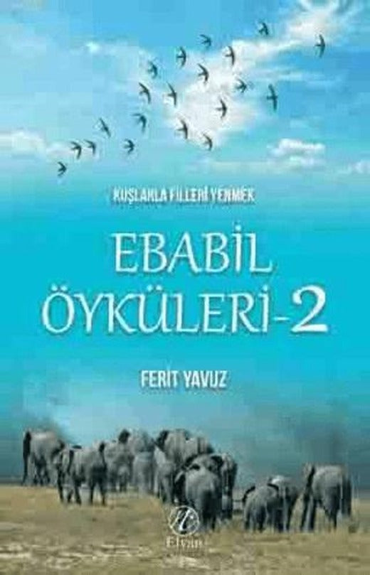 Kuşlarla Filleri Yenmek - Ebabil Öyküleri 2 | Elvan Yayıncılık (Ciltsiz)