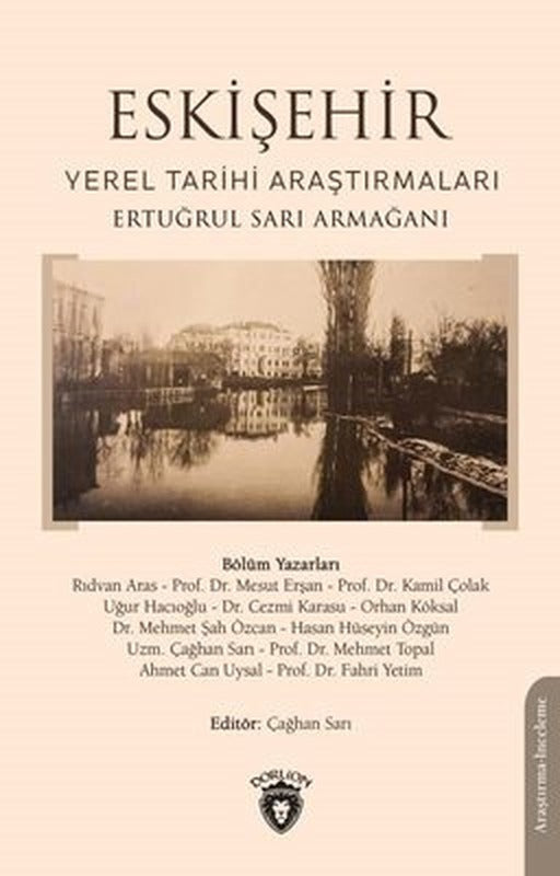 Eskişehir: Yerel Tarihi Araştırmaları - Ertuğrul Sarı Armağanı | Dorlion Yayınevi