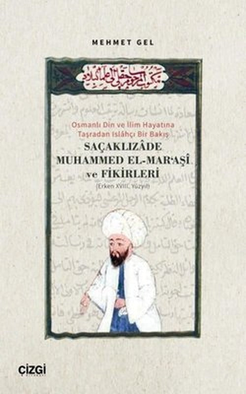 Saçaklızade Muhammed El-Mar'aşi ve Fikirleri - Osmanlı Din ve İlim Hayatına Taşradan Islahçı Bir Bak | Çizgi Kitapevi