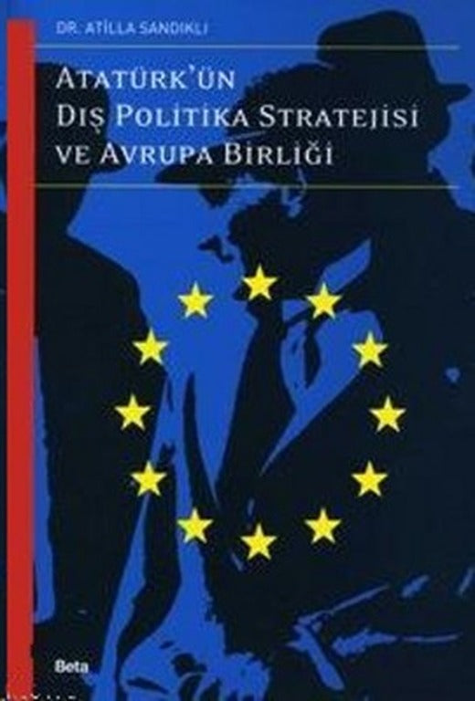Atatürk'ün Dış Politika Stratejisi Ve Avrupa Birliği | Beta Yayınları