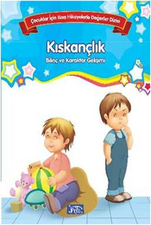 Çocuklar İçin Kısa Hikayelerle Değerler Dizisi Kıskançlık | Parıltı Yayınları - Çocuk Kitapları Dizisi (İnce Kapak)