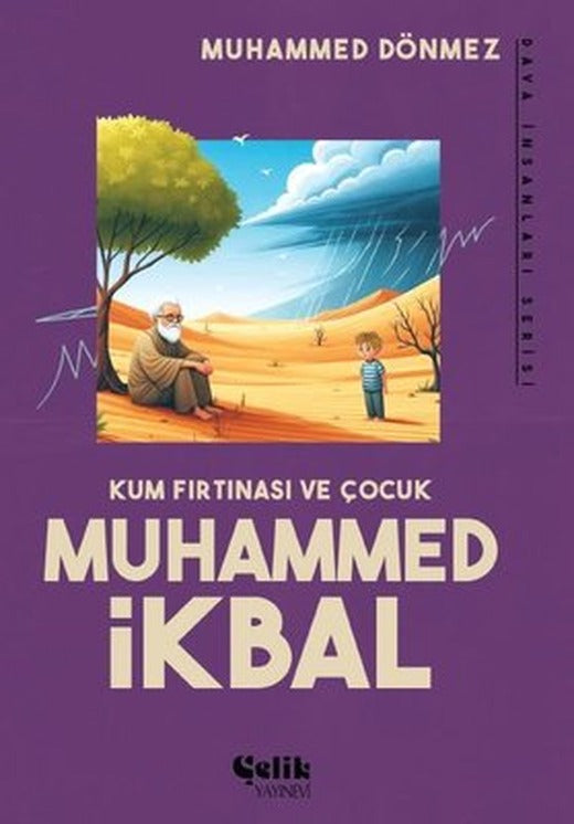 Kum Fırtınası ve Çocuk Muhammed İkbal - Dava İnsanları Serisi | Çelik Yayınevi (İnce Kapak)