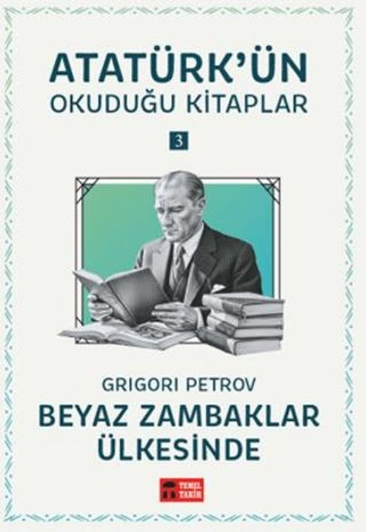Beyaz Zambaklar Ülkesinde - Atatürk'ün Okuduğu Kitaplar 3