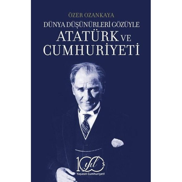 Atatürk ve Cumhuriyeti - Dünya Düşünürleri Gözüyle | İş Bankası Kültür Yayınları