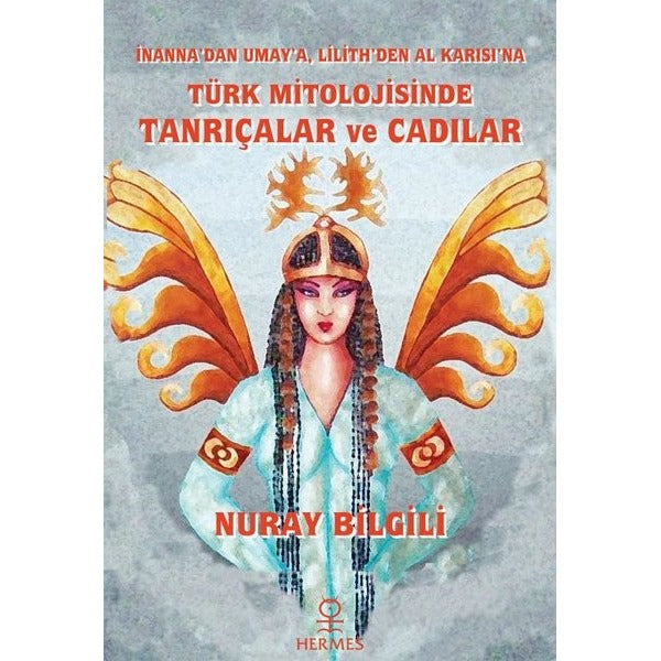 Türk Mitolojisinde Tanrıçalar ve Cadılar - İnanna'dan Umay'a Lilith'den Al Karısı'na | Hermes Yayınları (İnce Kapak)