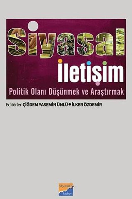 Siyasal İletişim Politik Olanı Düşünmek ve Araştırmak | Siyasal Kitabevi - Akademik Kitaplar (Ciltsiz)
