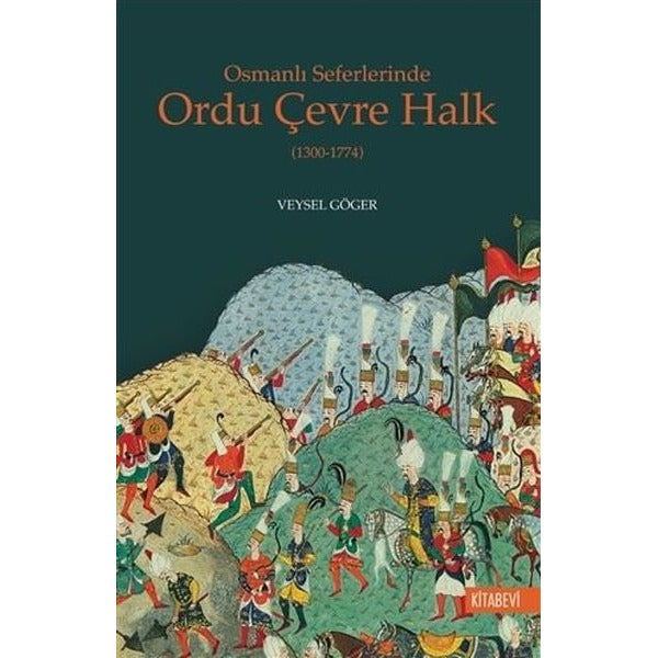 Osmanlı Seferlerinde Ordu Çevre Halk (1300-1774) | Kitabevi Yayınları (Ciltsiz)