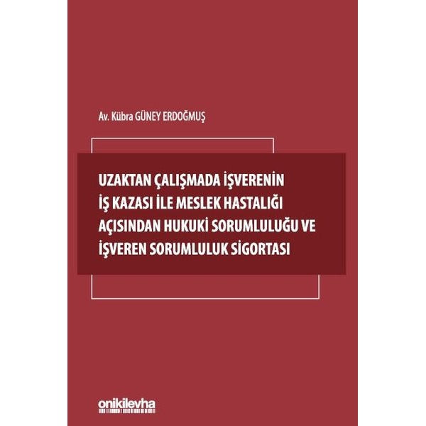 Uzaktan Çalışmada İşverenin İş Kazası ile Meslek Hastalığı Açısından Hukuki Sorumluluğu ve İşveren Sorumluluk Sigortası
